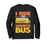 I Ride The Short Bus ---- Long Sleeve T-Shirt