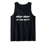 What What in the butt Tank Top