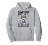 Funny Cat Shirt Sometimes I Feel Old But Then I Realize Cat Pullover Hoodie