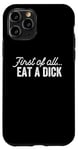 iPhone 11 Pro Funny Adult Humor Sarcasm Joke First of All Eat A Dick Case