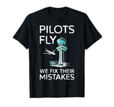 Pilots Fly We Fix Their Mistakes Air Traffic Controller T-Shirt