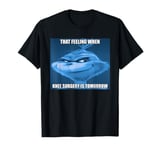 Funny That Feeling When Knee Surgery Is Tomorrow Meme T-Shirt