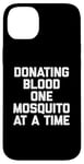 iPhone 14 Plus Donating Blood One Mosquito At A Time T-Shirt funny saying Case