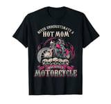 Hot Mom Biker Chick Shirt Never Underestimate Motorcycle T-Shirt