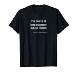 The Course Of True Love Never Did Run Smooth T-Shirt