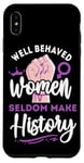 iPhone XS Max Feminist Well Behaved Women Seldom Make History Case