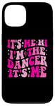 iPhone 13 It's Me Hi I'm The Dancer It's Me Boys Girls Dancers Teacher Case