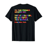 You're Amazing Tie Dye Men Women To The Person Behind Me T-Shirt