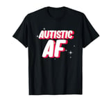 Autistic AF | Autism Awareness T-Shirt