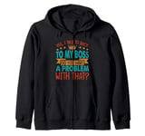 Yes, I Talk To Back To My Boss - Funny - Office - Costume Zip Hoodie