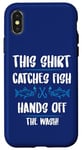 iPhone X/XS Fishing Humor This Catches Fish Hands off The Wash Fisherman Case