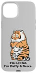 iPhone 15 Plus Funny Fluffy Big Cat Says:I'm not Fat, Adorably Chunky Tiger Case