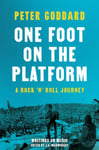 One Foot on the Platform: A Rock &#039;n&#039; Roll Journey  Writings on Music