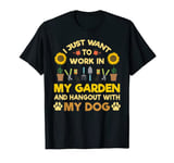 I Just Want To Work In My Garden And Hang Out Dogs T-Shirt