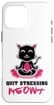 Coque pour iPhone 16 Pro Max Quit Stressing Meowt Siège de méditation en lotus pour chat