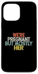 Coque pour iPhone 13 Pro Max We're Pregnant But Mostly Her, Funny Expectant Father Saying