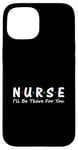 iPhone 15 Nurse I'll Be There For You Case