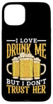 Coque pour iPhone 15 Plus I Love Drunk Me But I Don't Trust Her Fun Party Quote