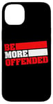 iPhone 14 Plus Ironic Be More Offended Unwoke Meme Case