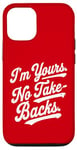 iPhone 12/12 Pro I'm Yours No Take Backs Love Vintage Funny Valentine's Day Case