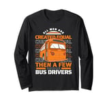 All Men Are Created Equal Few Become School Bus Driver Long Sleeve T-Shirt