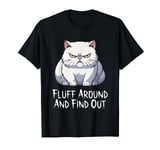 Fluff Around And Find Out Funny Angry White Cat Tee T-Shirt