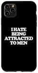 iPhone 11 Pro Max I Hate Being Attracted To Men -Funny Saying Girls Women Cute Case