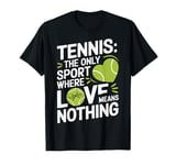 Tennis The Only Sport Where Love Means Nothing T-Shirt