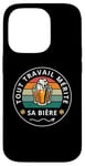 Coque pour iPhone 14 Pro Tout travail mérite sa bière cadeau drôle buveurs buveuses