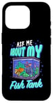 Coque pour iPhone 16 Pro Aquaria Aquaria Amusant Ask Me About My Fish Tank Aquaria