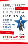 Life, Liberty and the Pursuit of Happiness: From the Sunday Times bestselling author of Endeavour