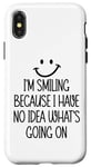 Coque pour iPhone X/XS I'm Smiling Because I Have No Idea What's Going On Funny