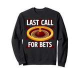 Roulette LAST CALL FOR BETS Funny Roulette Player Sweatshirt