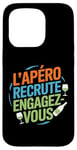 Coque pour iPhone 15 Pro L'Apéro Recrute Engagez-vous Humour Convivialité Amusant