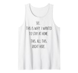 See This Is Why I Wanted To Stay Home Funny Sarcastic Quote Tank Top