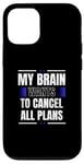 iPhone 12/12 Pro My Brain Wants to Cancel All Plans Case