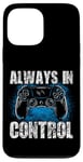 Coque pour iPhone 13 Pro Max Always In Control Gamer Say pour les joueurs de jeux vidéo