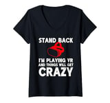 Womens Funny VR Gaming Stand Back I'm Playing Things Will Get Crazy V-Neck T-Shirt