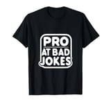 Pro at Bad Jokes Funny Dad Humor for Fathers T-Shirt