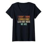 Womens I Didn't Think I Could Care Less But Here We Are V-Neck T-Shirt