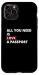 iPhone 11 Pro All You Need Is Love A Passport Funny Travel Vacation Quote Case