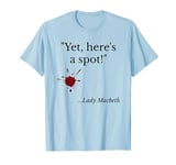 Lady Macbeth Yet Here's a Spot Shakespearean Quote Gift T-Shirt