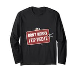 Zip tie don't worry I zip tied it funny car car guy Long Sleeve T-Shirt