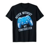 Never Without My Controller Retrogaming Video Game Gift T-Shirt