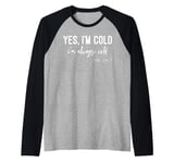 Yes I Am Cold I'm Always Cold 24/7 Raglan Baseball Tee