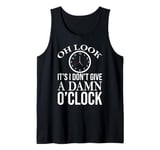 Oh Look It's I Don't Give a Damn O'Clock Coworker Retirement Tank Top