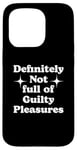 iPhone 15 Pro Definitely Not Full Of Guilty Pleasures Sarcastic Statement Case