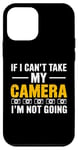 Coque pour iPhone 12 mini If I Can't Take My Camera, I'm Not Going - Photographe amusant