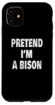 Coque pour iPhone 11 Pretend I'm a Bison Funny Buffalo 716 Design code régional