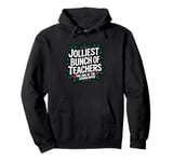 Jolliest Bunch Of Teachers This Side Of The Schoolhouse Xmas Pullover Hoodie